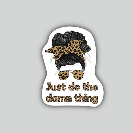 Just Do The Damn Thing Sticker