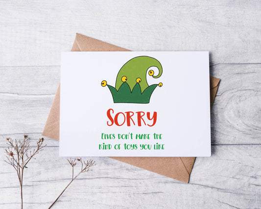 Sorry. Elves Don't Make The Kind of Toys You Like Greeting Card