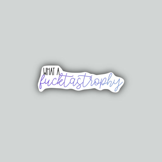 What a Fucktastrophy Sticker