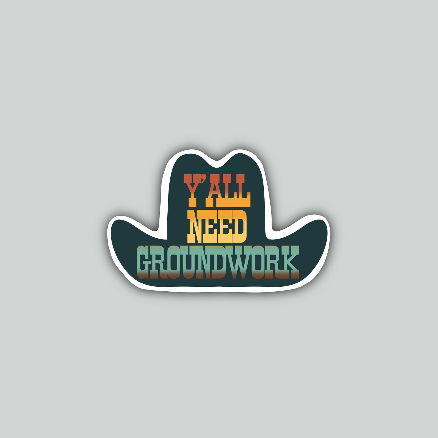 Y'all Need Groundwork Cowboy Hat Sticker