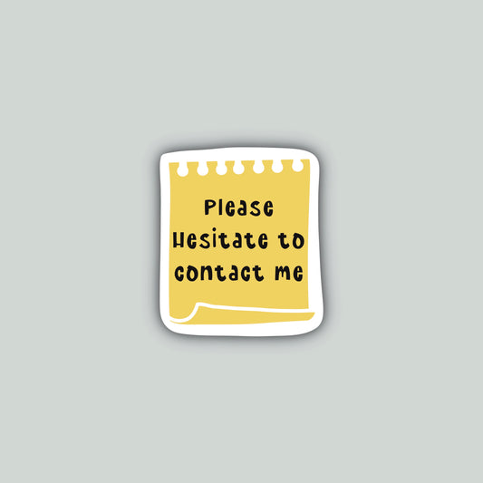 Please Hesitate to Contact Me Sticker