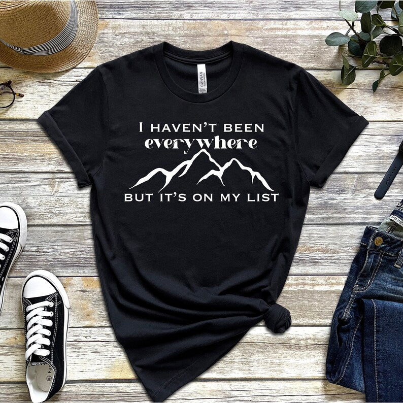 I Haven't Been Everywhere but It's On My List T-Shirt