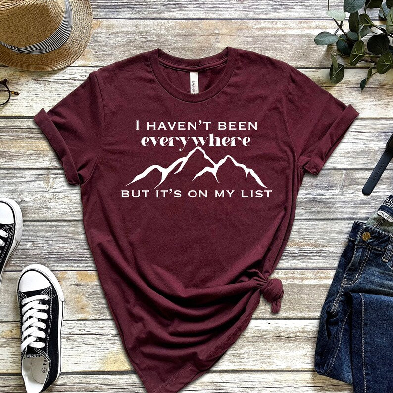 I Haven't Been Everywhere but It's On My List T-Shirt