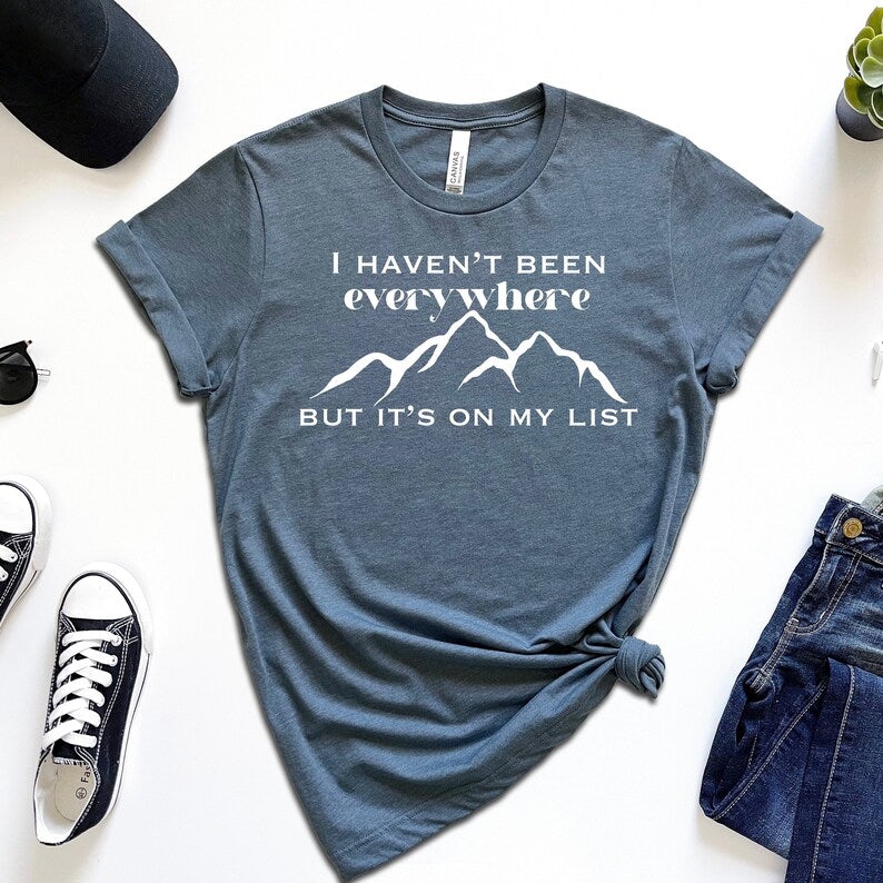 I Haven't Been Everywhere but It's On My List T-Shirt