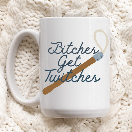 Bitches Get Twitches Ceramic Mug 15oz