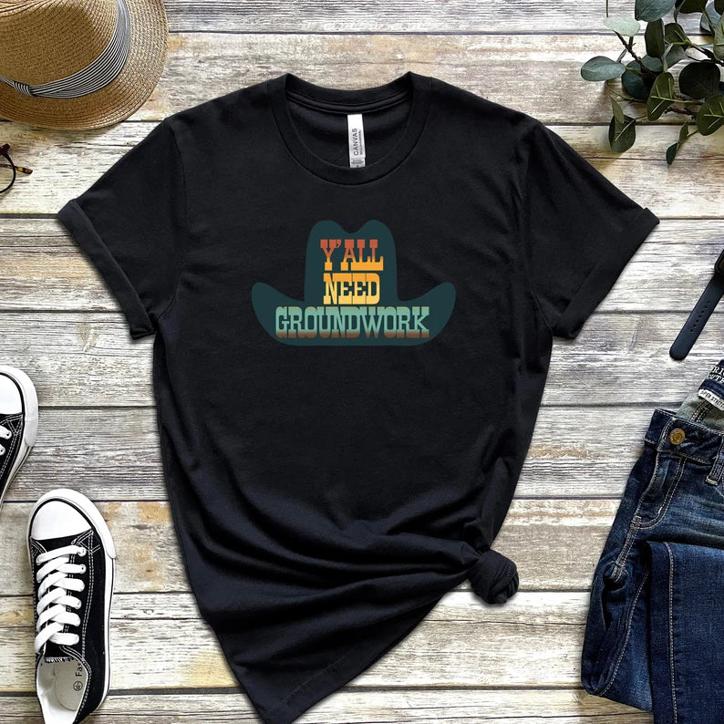 Y'all Need Groundwork T-Shirt