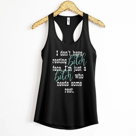 I Don't have resting bitch face, I'm just a bitch who needs some rest Tank Top