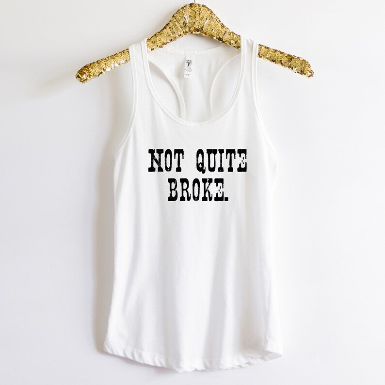 Not Quite Broke. Tank Top