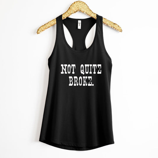 Not Quite Broke. Tank Top