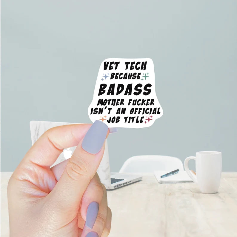 Vet Tech Because Badass Motherfucker Isn't an Official Job Title Sticker