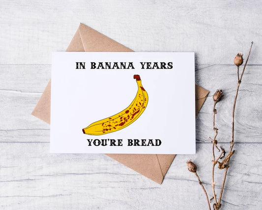 In Banana Years You're Bread Greeting Card