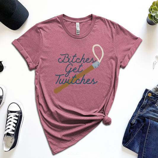 Bitches Get Twitches T-Shirt