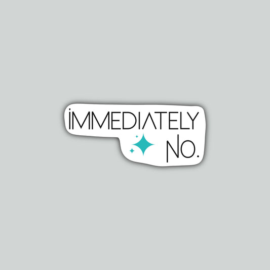 Immediately, No Sticker