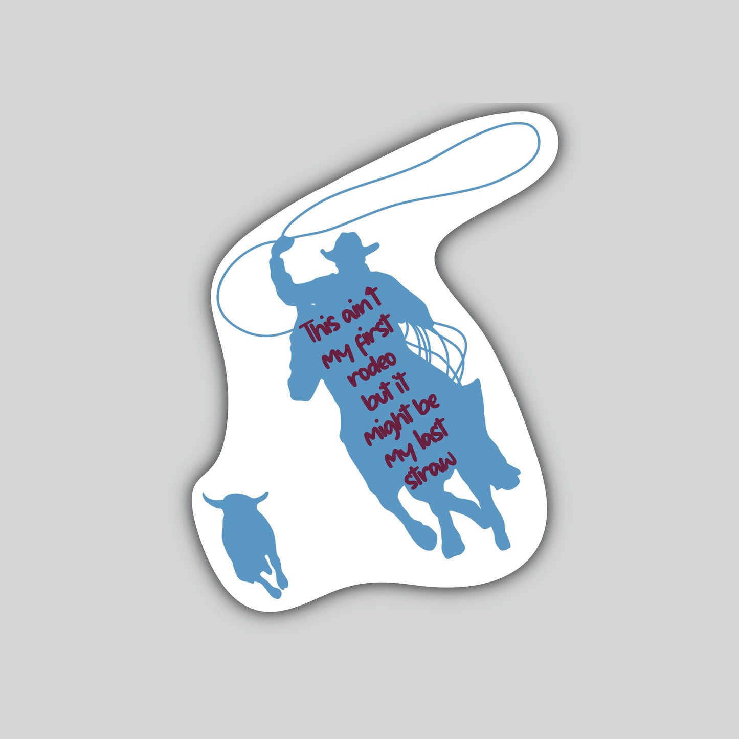 This Ain’t My First Rodeo But It Might Be My Last Straw Sticker