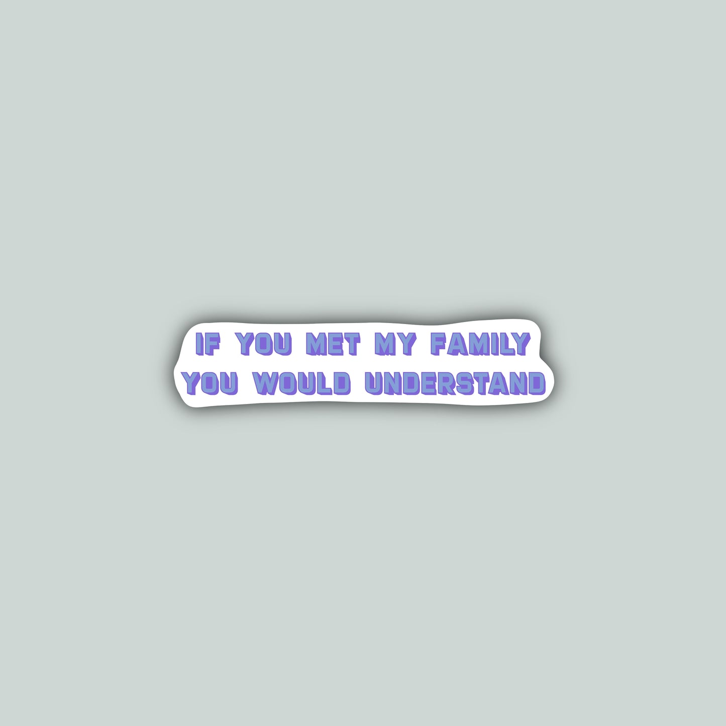 If You Met My Family You Would Understand Sticker