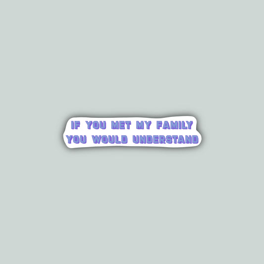 If You Met My Family You Would Understand Sticker