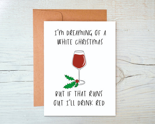Dreaming of a White Christmas. But I'll Drink Red Greeting Card