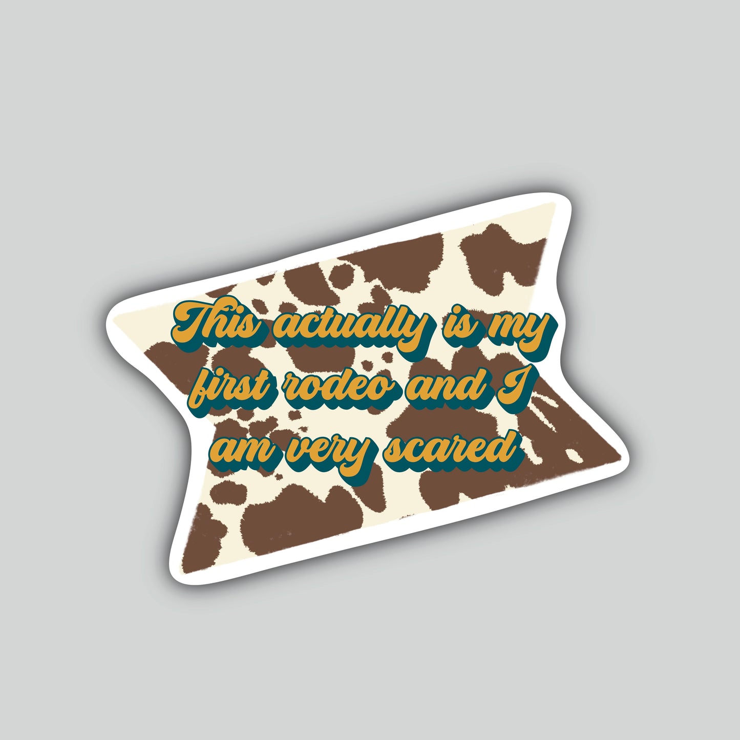 This Actually Is My First Rodeo and I Am Very Scared Sticker