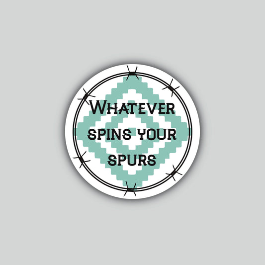 Whatever Spins Your Spurs Sticker
