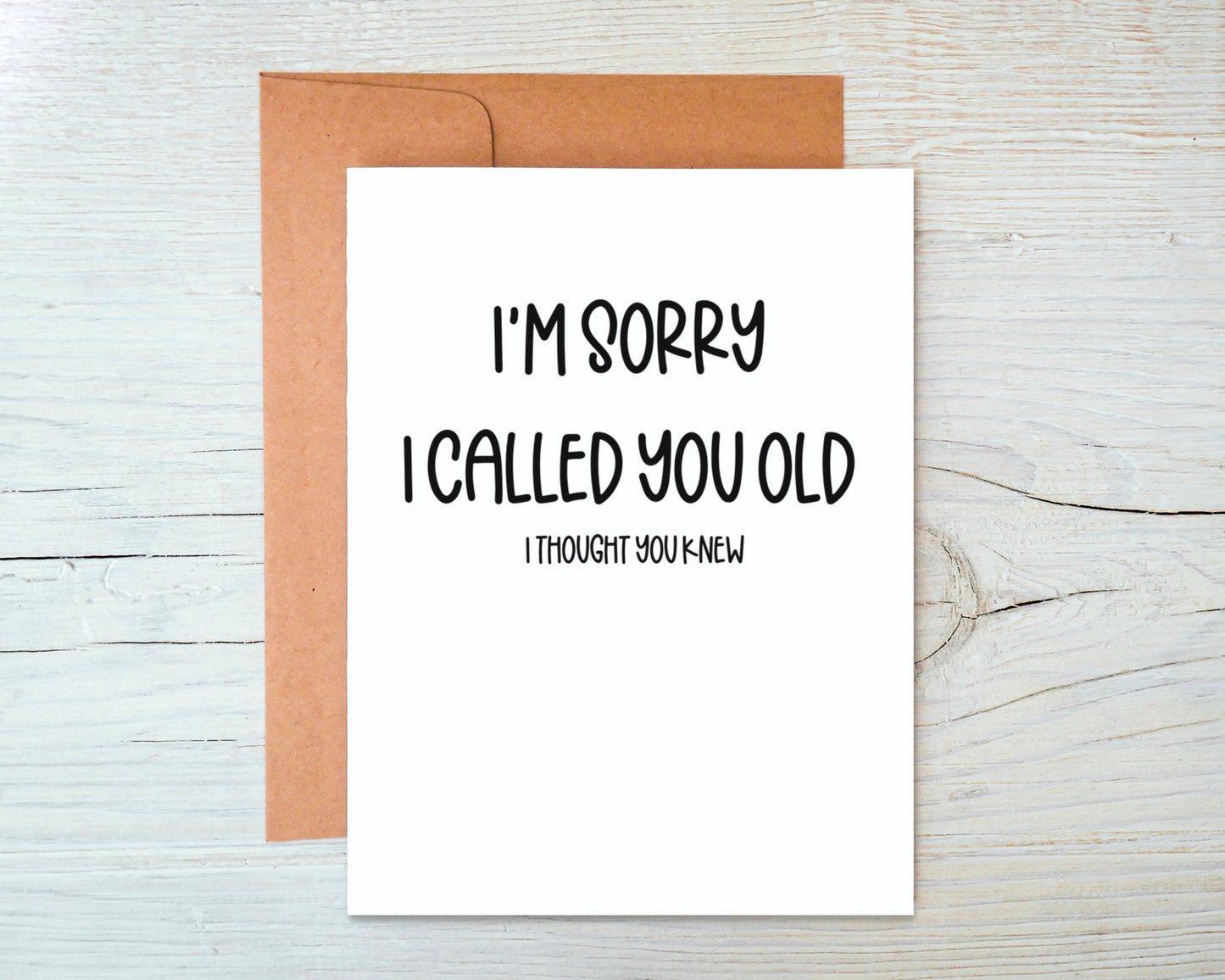 Sorry I Called You Old, I Thought You Knew Greeting Card