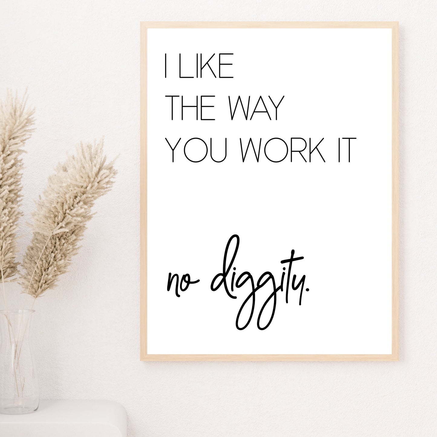 I Like The Way You Work It- No Diggity Art Print