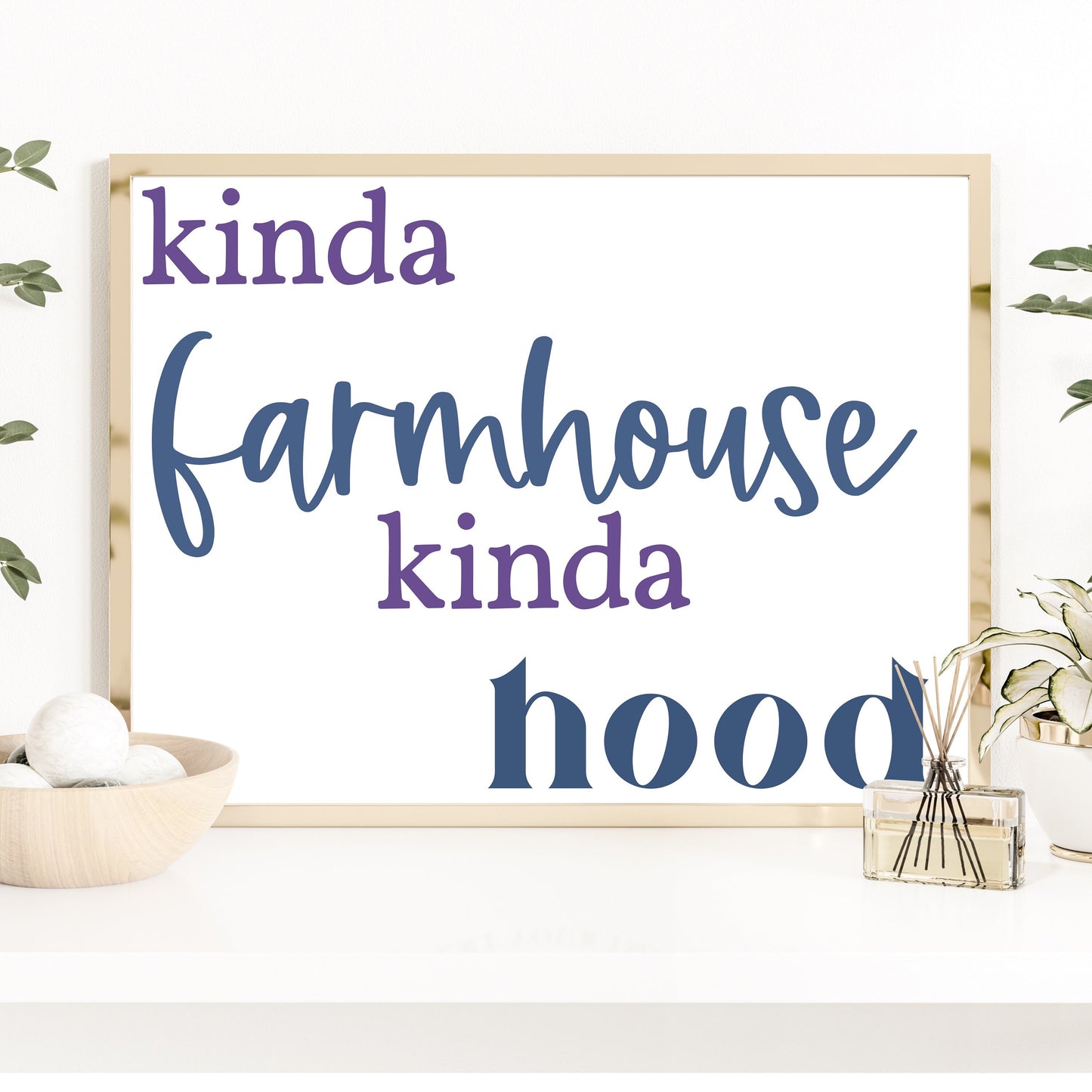 Kinda Farmhouse Kinda Hood Art Print