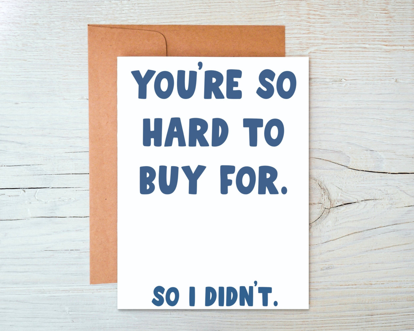 You're So Hard to Buy For, So I Didn't Greeting Card