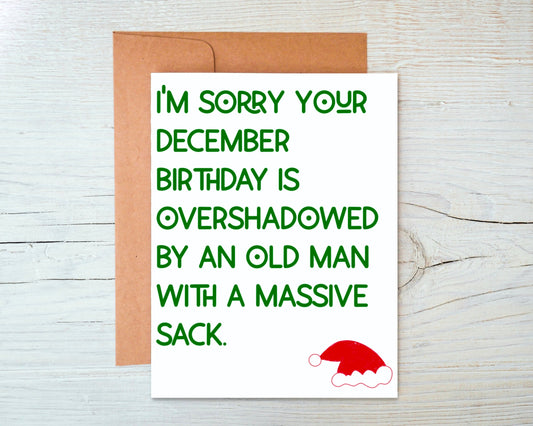 I'm Sorry Your December Birthday is Overshadowed by an Old Man with a Massive Sack Greeting Card