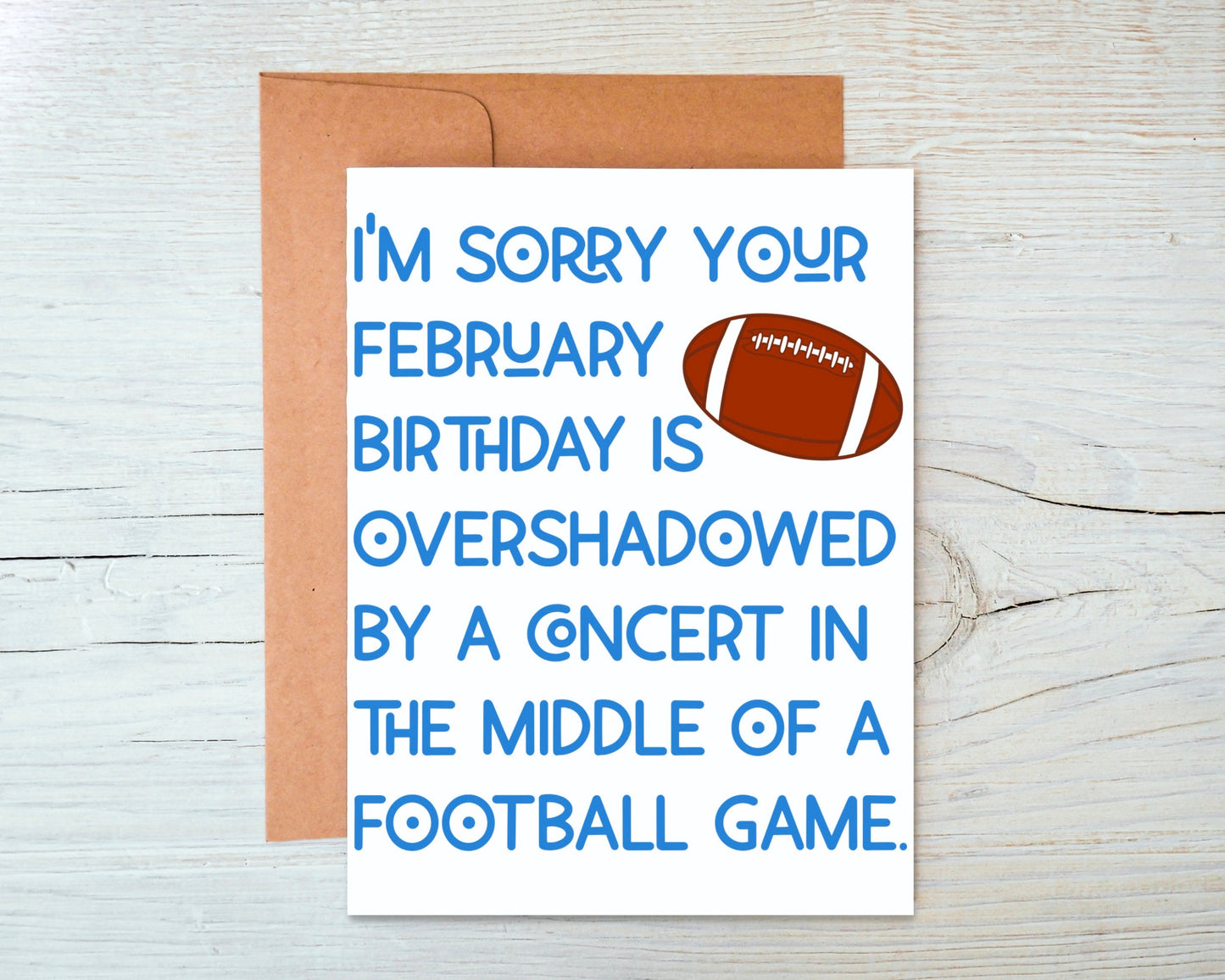 I'm Sorry Your February Birthday is Overshadowed by a Concert in the Middle of a Football Game Greeting Card