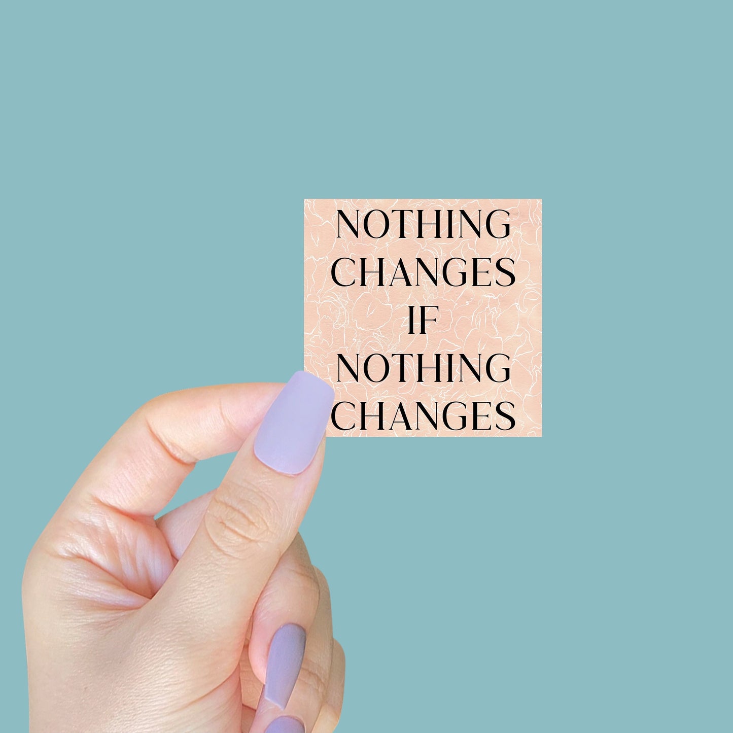 Nothing Changes if Nothing Changes Sticker