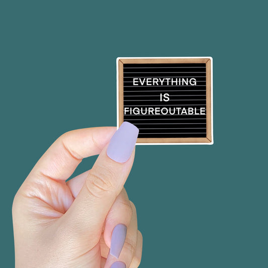 Everything Is Figureoutable Sticker