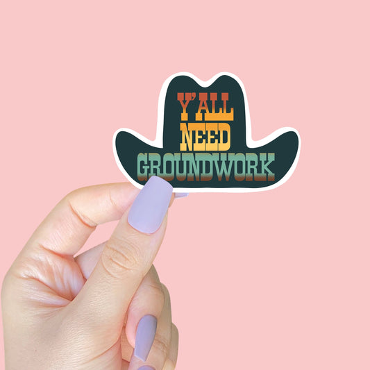 Y'all Need Groundwork Cowboy Hat Sticker