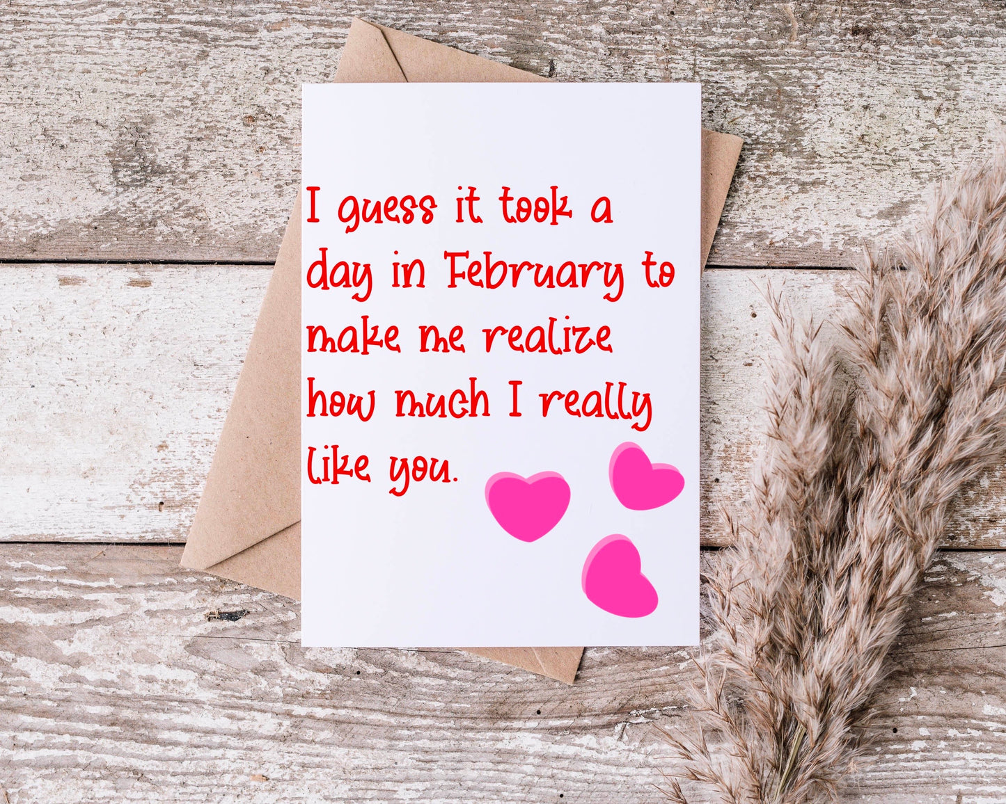 I Guess it took a Day in February to Make Me Realize How Much I Really Like You Greeting Card