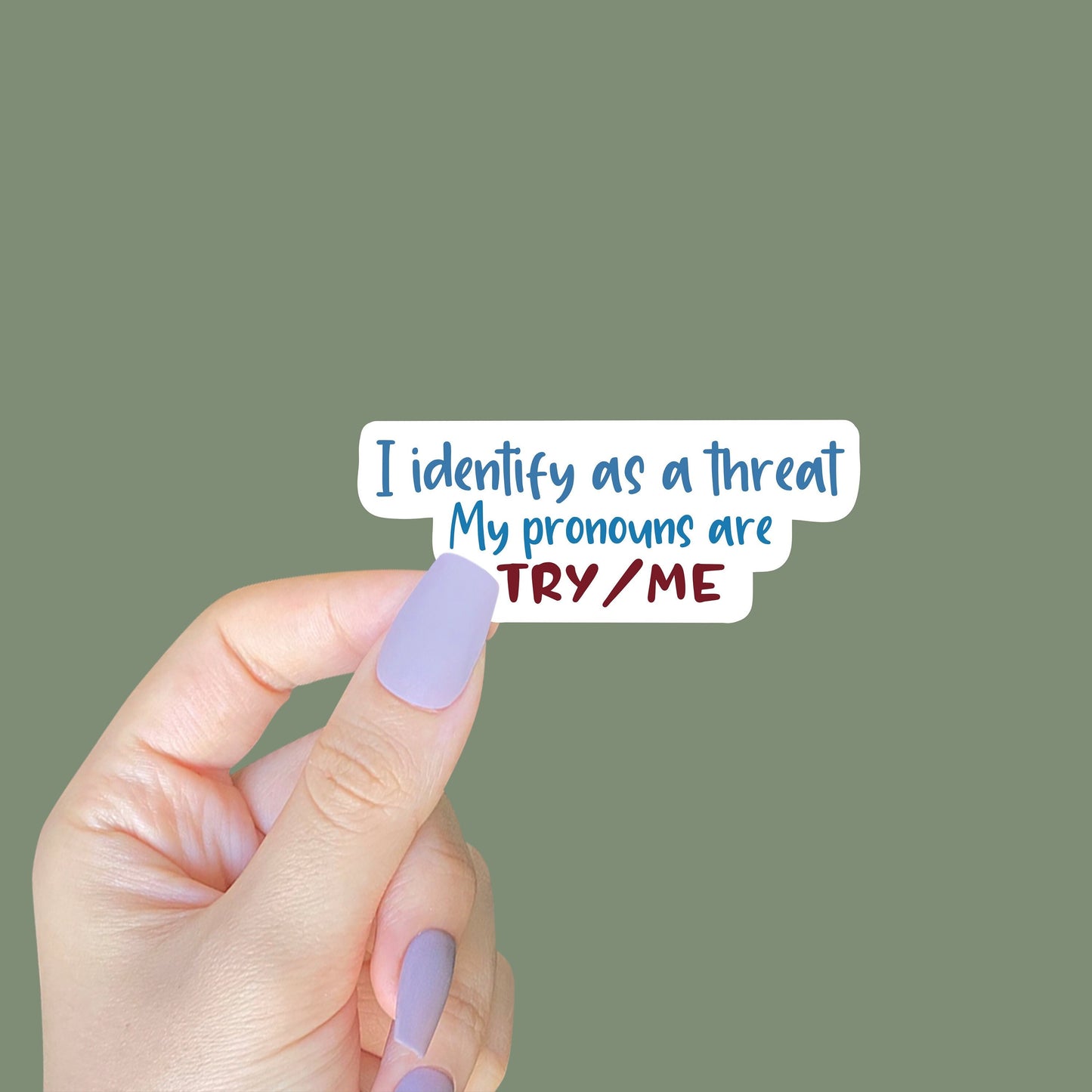 I Identify as a Threat, My Pronouns are Try/Me Sticker