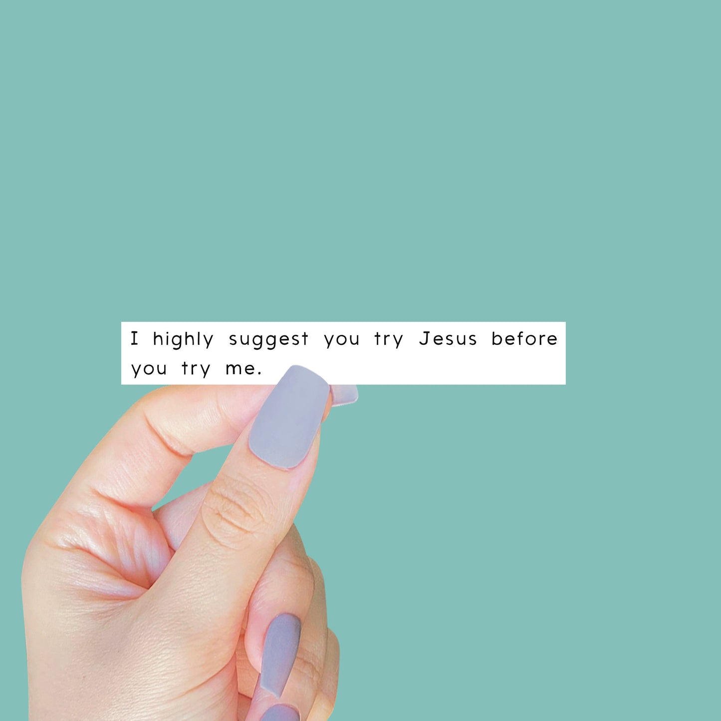 I Highly Suggest You Try Jesus Before You Try Me Sticker