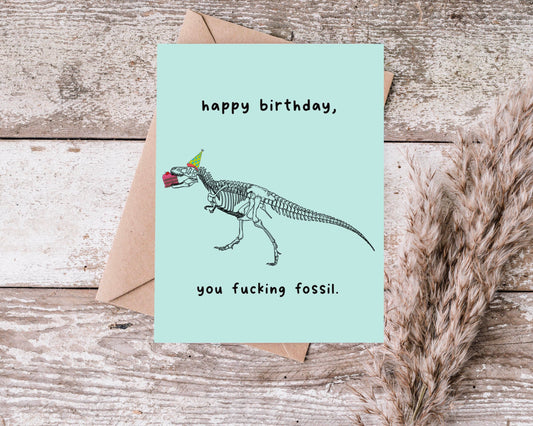 Happy Birthday, You Fucking Fossil Greeting Card